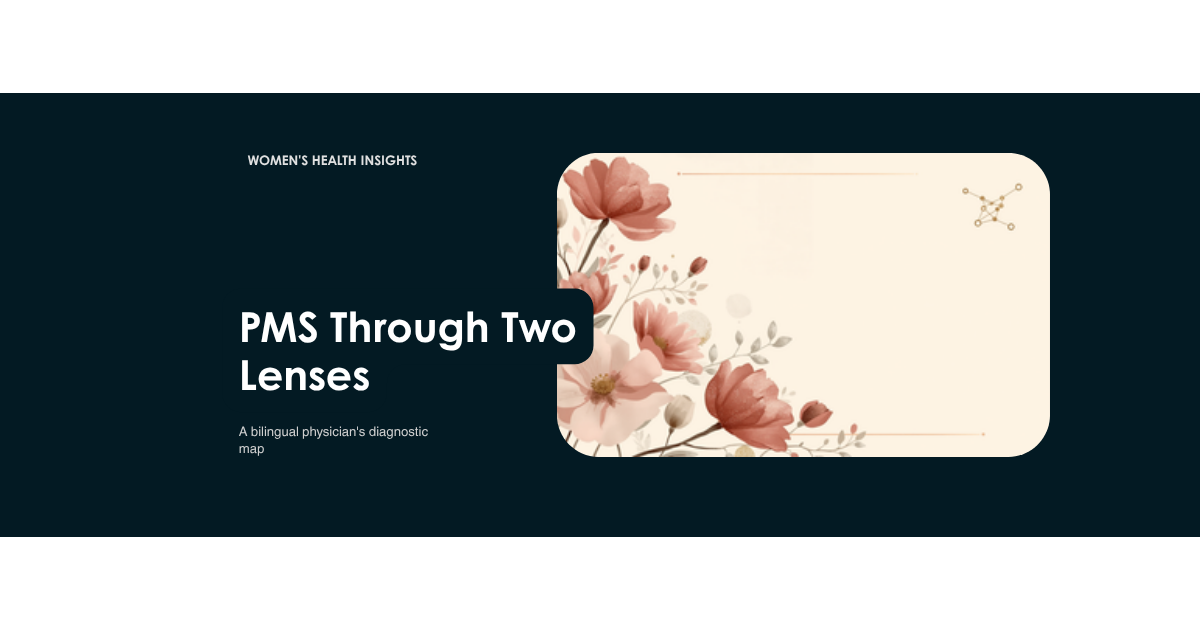 PMS Through Two Lenses: What Western and Chinese Medicine Each See When They Look at the Same Cycle